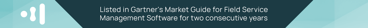Listed in Gartner's Market Guide for Field Service Management Software for two consecutive years